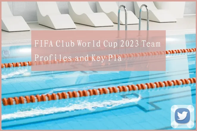 FIFA Club World Cup 2023 Team Profiles and Key Pla